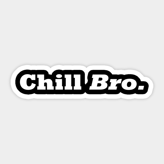 Chill Bro. Sticker by blackshopy